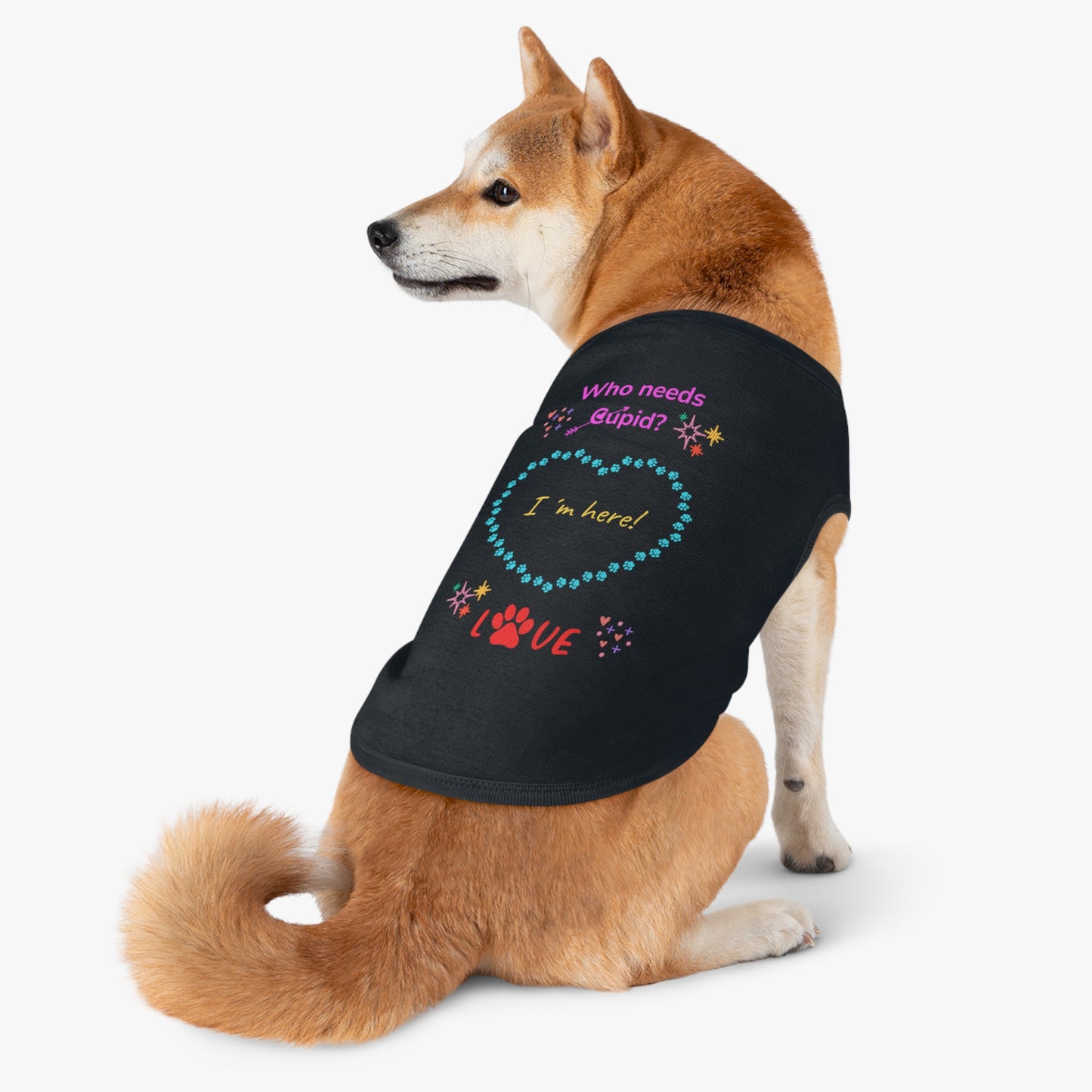 Love Pet Tank Top: "Who needs Cupid? I have my dog." πΉπ Me Version