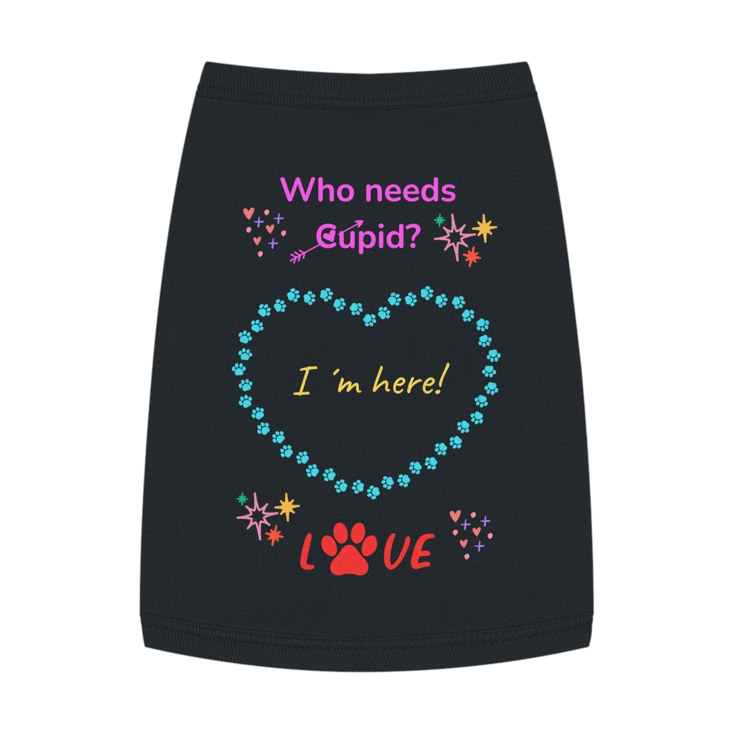 Love Pet Tank Top: "Who needs Cupid? I have my dog." πΉπ Me Version