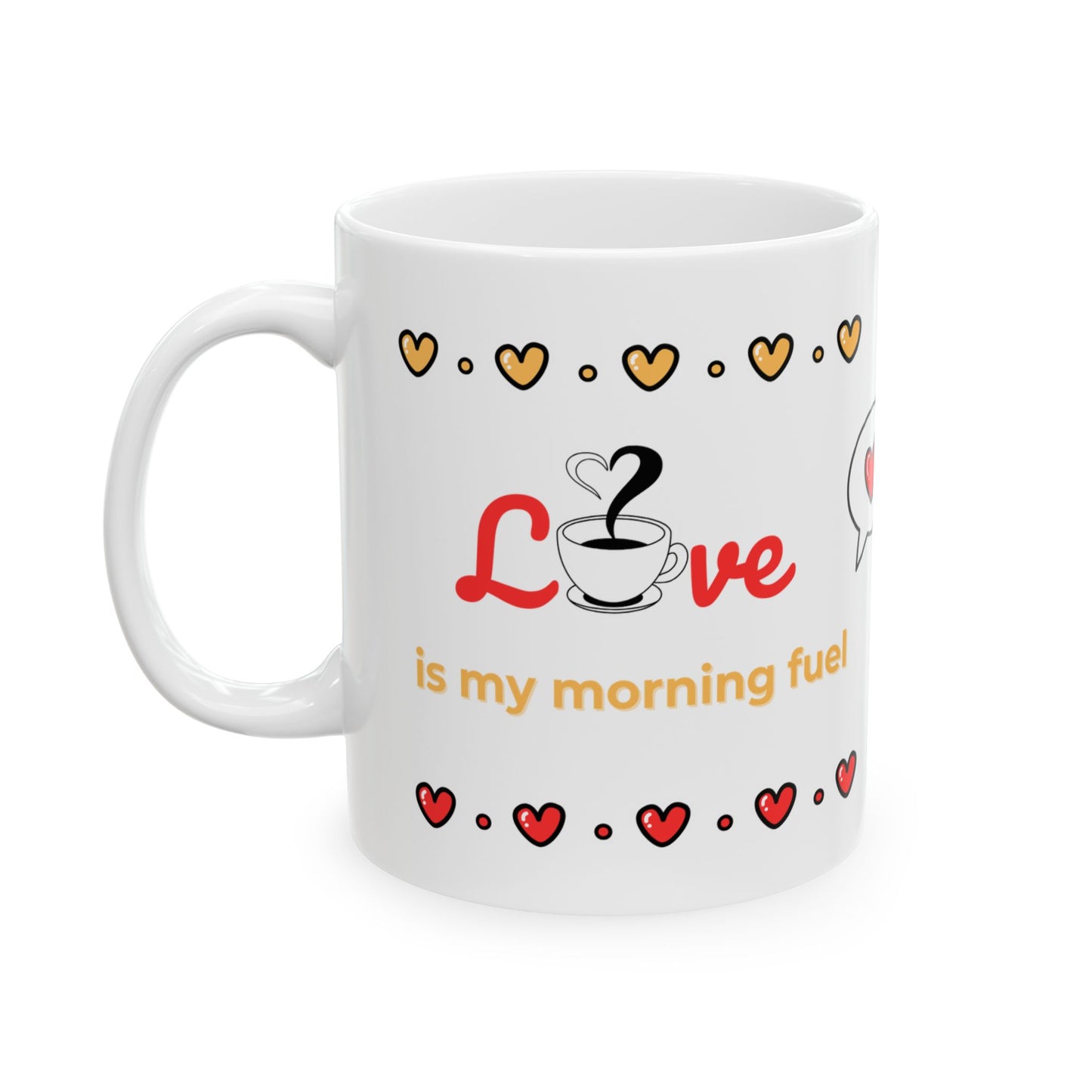 St Valentine´s Ceramic Mug "Love is my morning fuel". Me Version