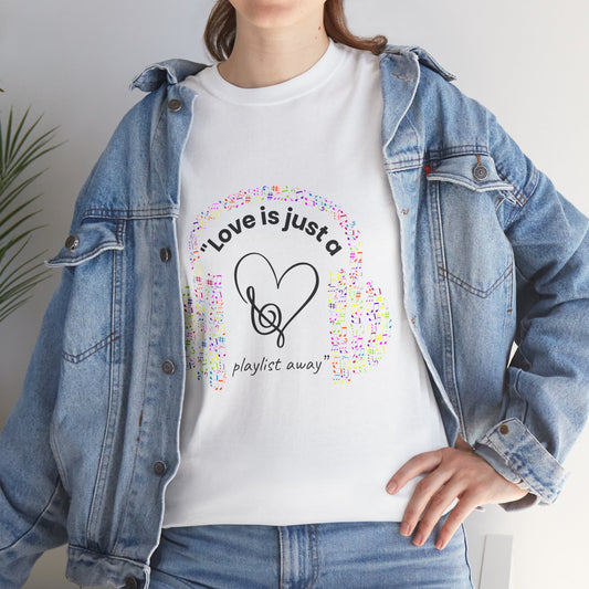 Tee: "Love is just a playlist away". Me Version