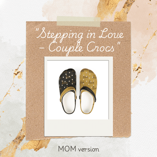"Stepping in Love – Couple Crocs". MOM version. With SPECIAL GIFT